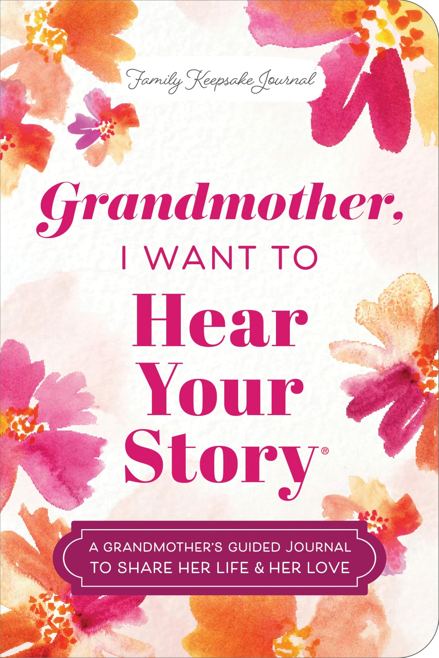 Grandmother, I Want to Hear Your Story (Expanded Edition): A Grandmother's Guided Journal to Share Her Life & Her Love (Hear Your Story Books)