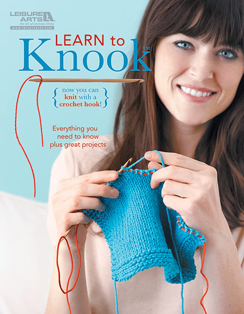 Learn to Knook: Now You Can Knit with a Crochet Hook!; Everything You Need to Know Plus Great Projects (Leisure Arts)