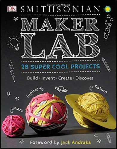 Maker Lab: 28 Super Cool Projects: Build * Invent * Create * Discover