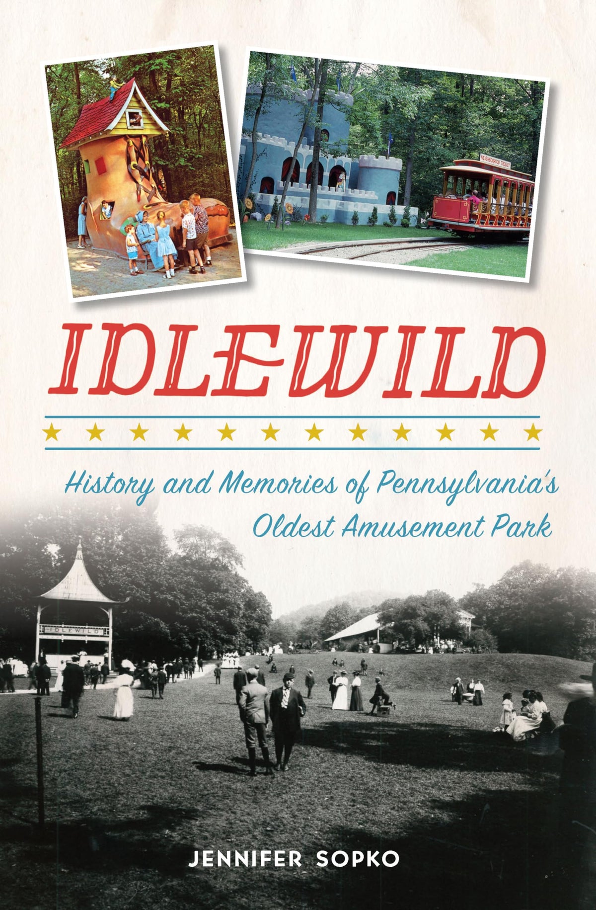 Idlewild: History and Memories of Pennsylvania’s Oldest Amusement Park (Landmarks)