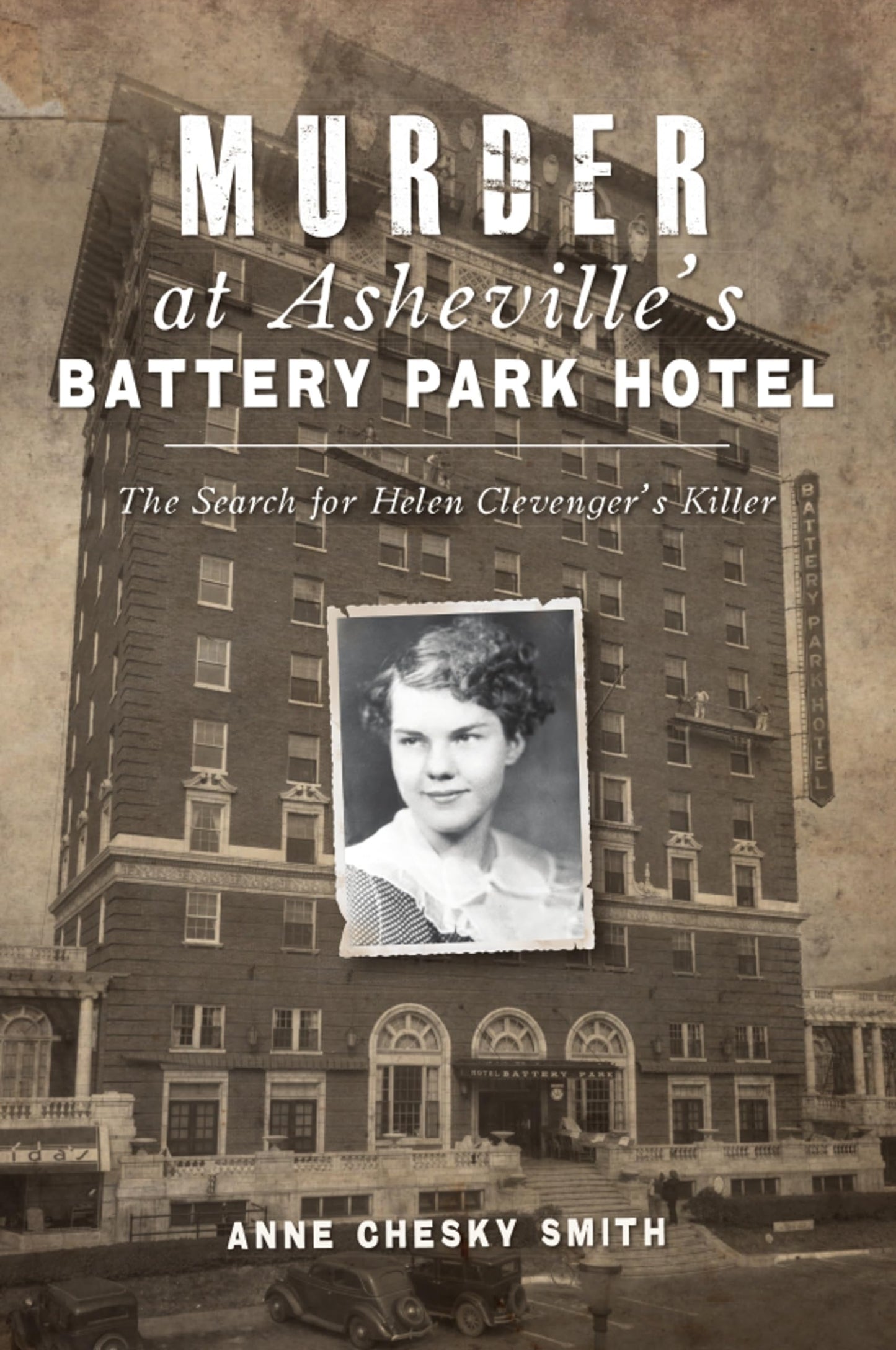 Murder at Asheville's Battery Park Hotel: The Search for Helen Clevenger's Killer (True Crime)
