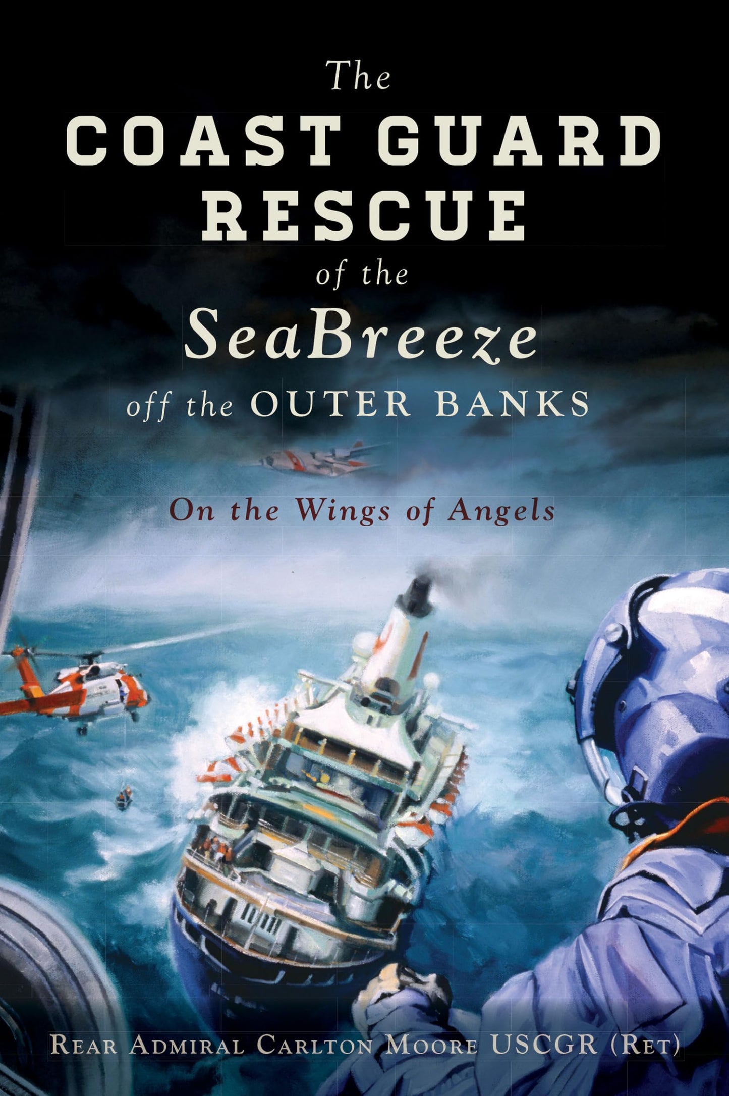 The Coast Guard Rescue of the SeaBreeze off the Outer Banks: On the Wings of Angels (Military)