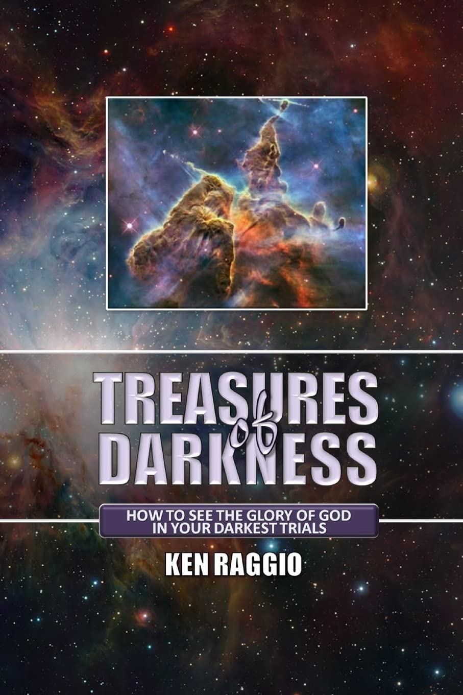 Treasures Of Darkness: How to see the Glory of God in your Darkest Trials