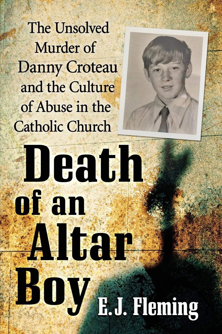 Death of an Altar Boy: The Unsolved Murder of Danny Croteau and the Culture of Abuse in the Catholic Church - 1890