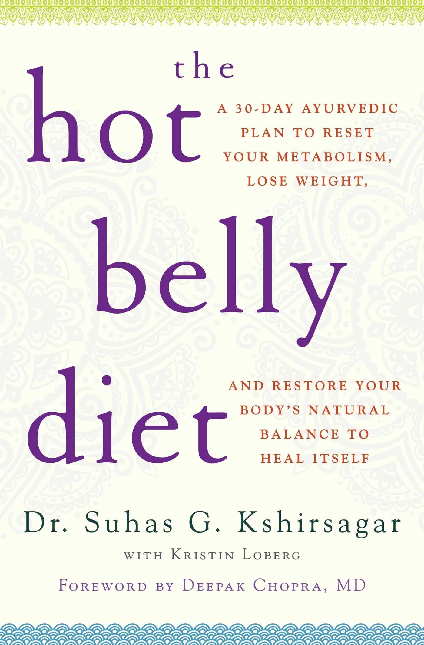 The Hot Belly Diet: A 30-Day Ayurvedic Plan to Reset Your Metabolism, Lose Weight, and Restore Your Body's Natural Balance to Heal Itself (Guide to Healthy Weight Loss, Nutrition)