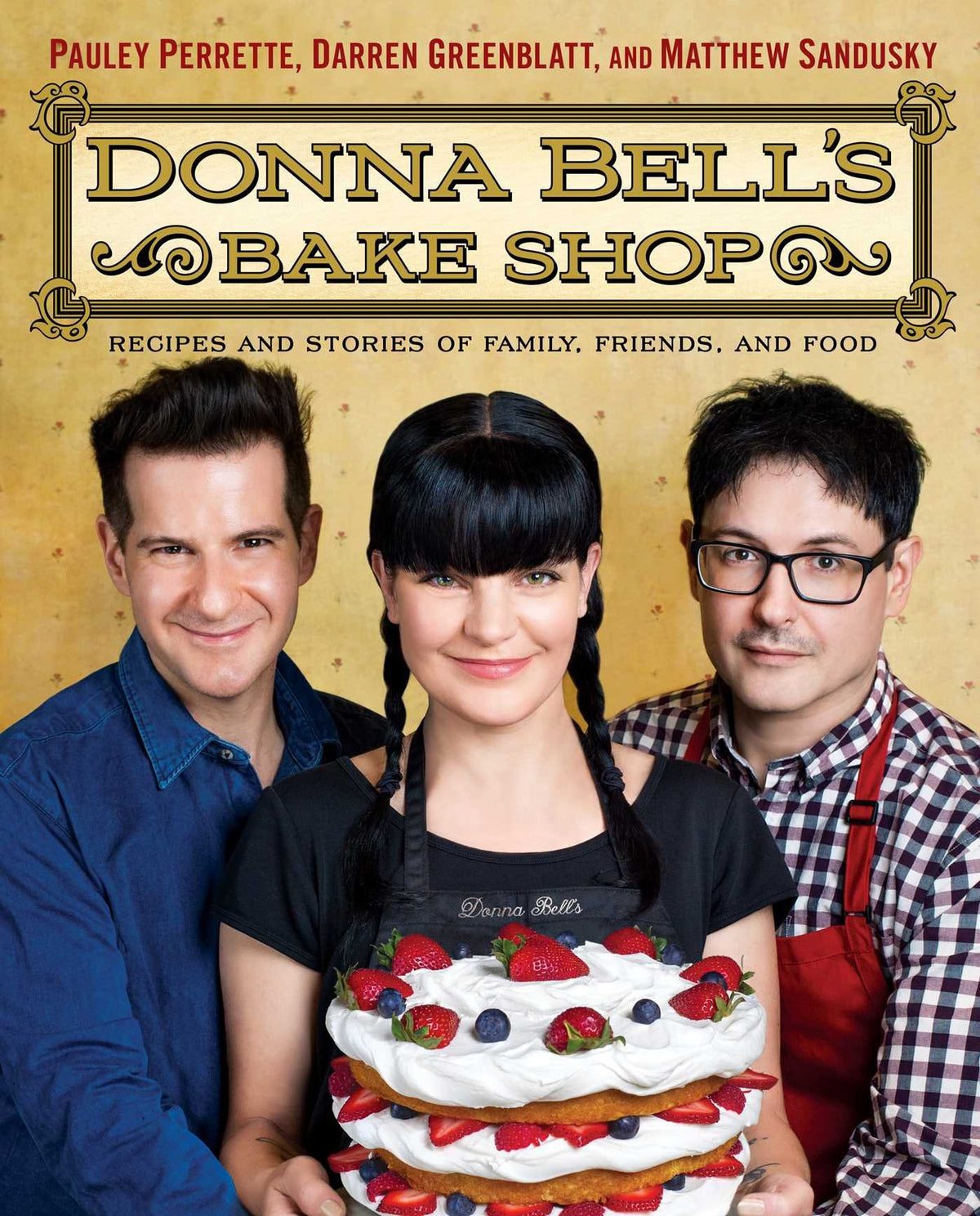 Donna Bell's Bake Shop: Recipes and Stories of Family, Friends, and Food