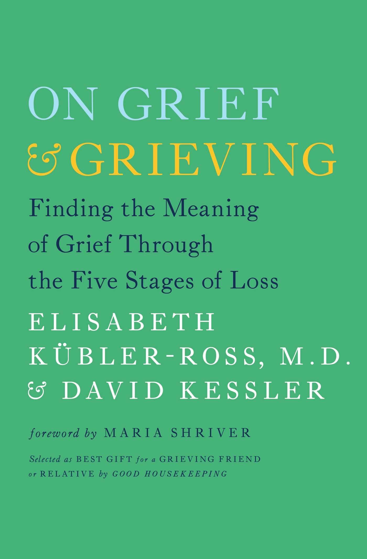 On Grief and Grieving: Finding the Meaning of Grief Through the Five Stages of Loss - 9790