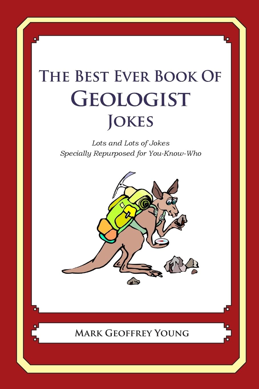 The Best Ever Book of Geologist Jokes: Lots and Lots of Jokes Specially Repurposed for You-Know-Who - 2436