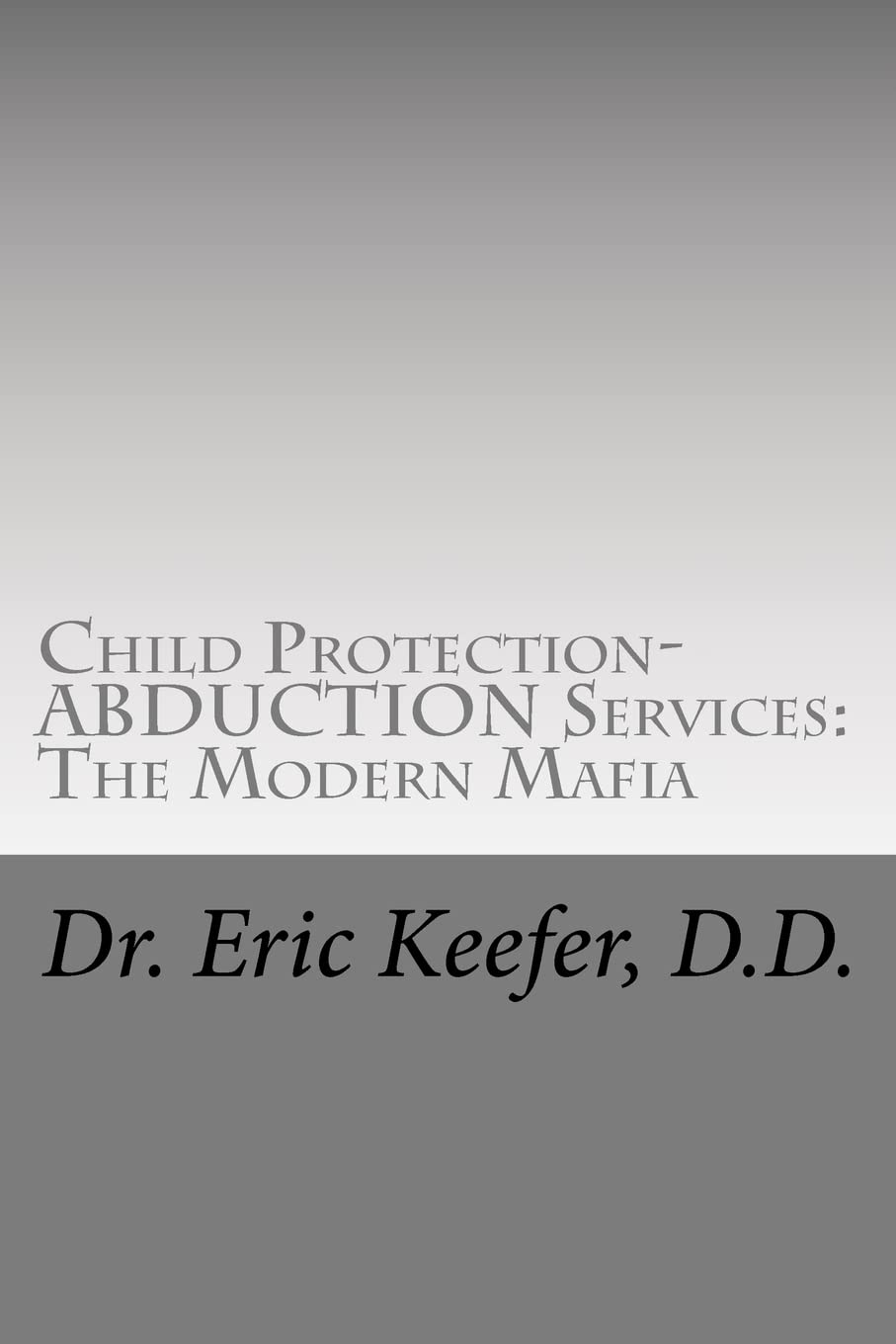 Child Protection/Abduction Services: The Modern Mafia: Federally Financed Perjury, Fraud, Kidnapping, and Child Drugging for Profit - 4241
