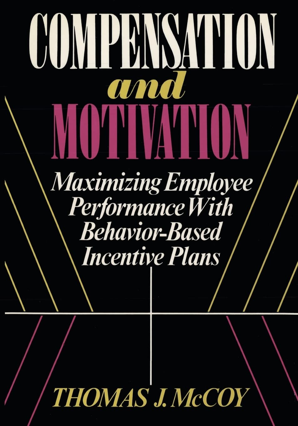 Compensation and Motivation: Maximizing Employee Performance With Behavior-Based Incentive Plans (How to Develop Employee Engagement and Company Culture.)