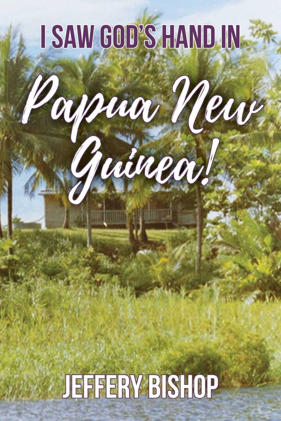 I Saw God's Hand in Papua New Guinea!
