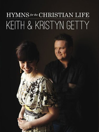 Keith & Kristyn Getty - Hymns for the Christian Life
