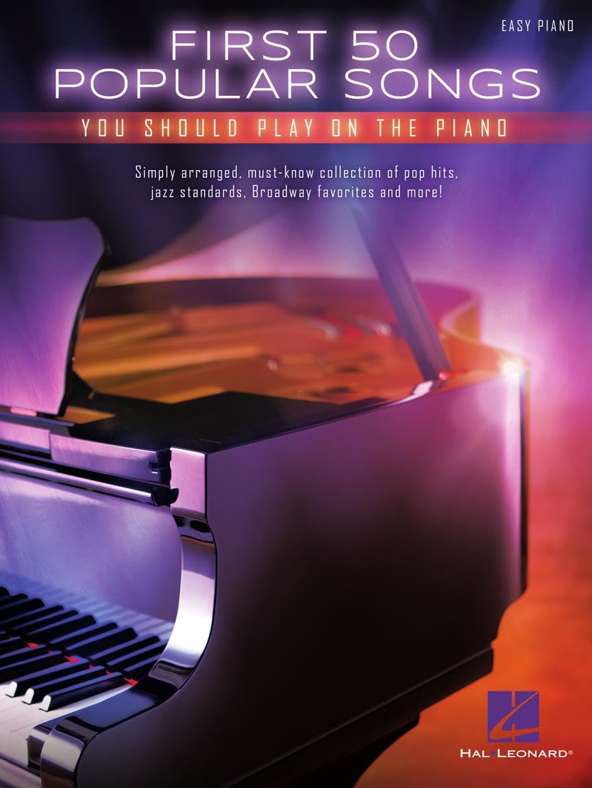 First 50 Popular Songs You Should Play on Piano | Easy Piano Songbook with Classic Pop Jazz and Broadway Hits | Beginner Sheet Music Book for Students Adults and Teachers | Learn Fun Piano Favorites