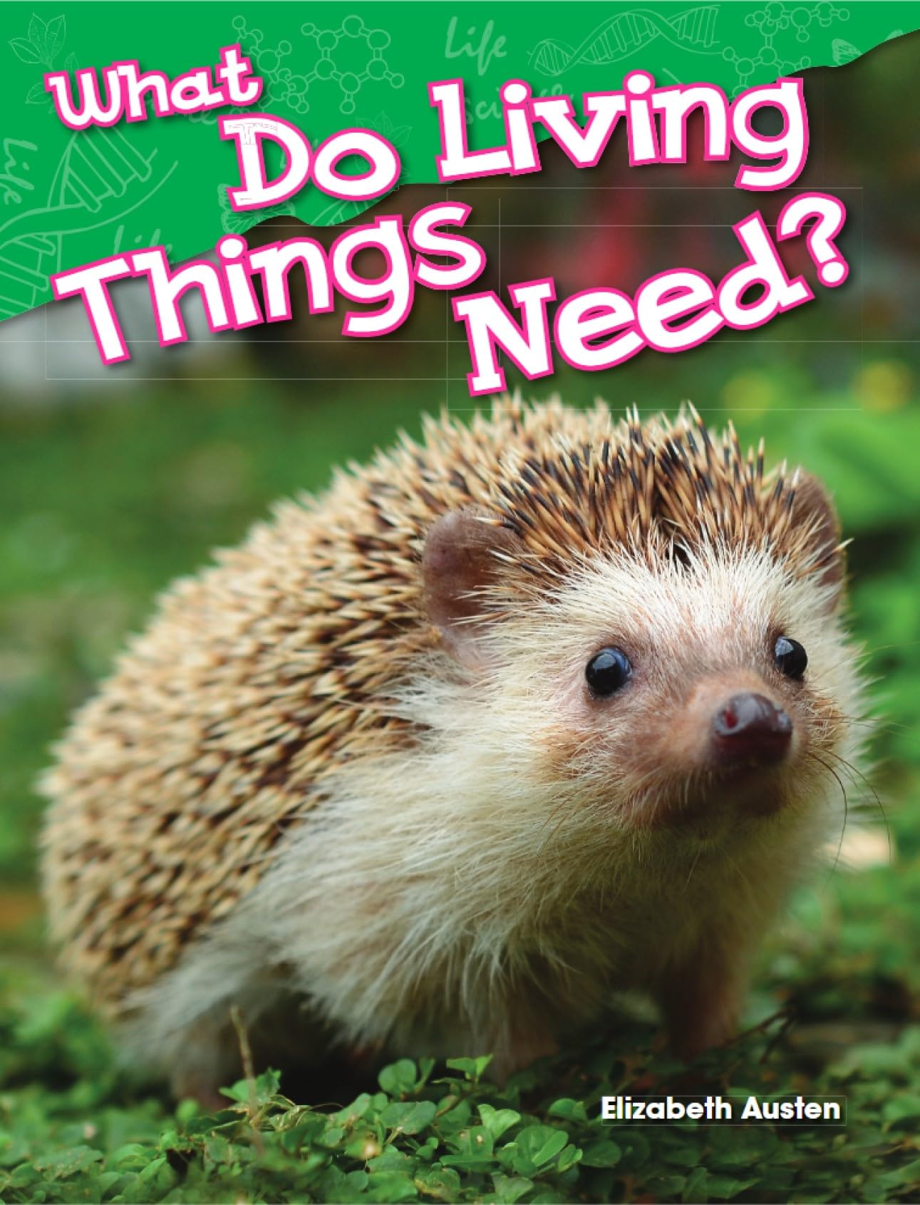 What Do Living Things Need? (Science Readers: Content and Literacy) - 7623