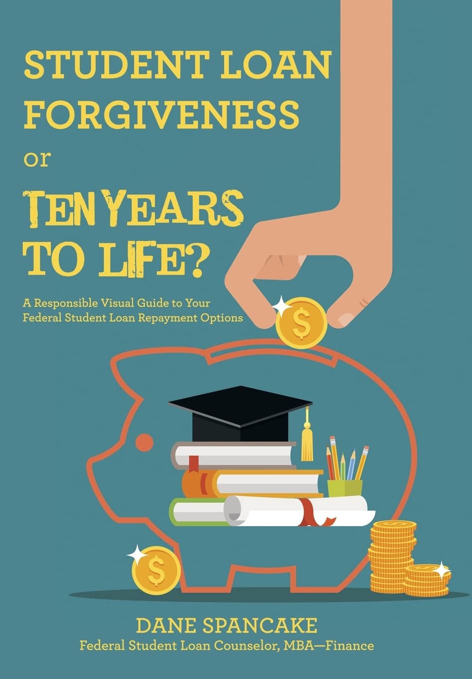 Student Loan Forgiveness or Ten Years to Life?: A Responsible Visual Guide to Your Federal Student Loan Repayment Options