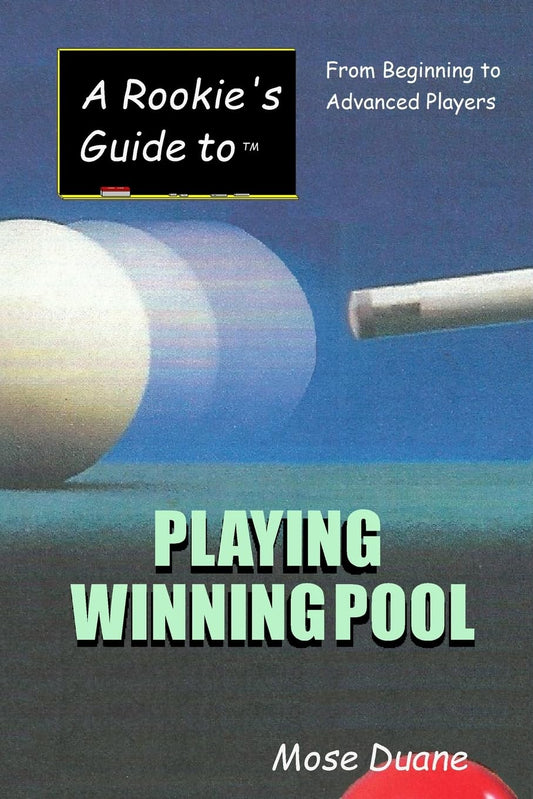 A Rookie's Guide to Playing Winning Pool: From Beginning to Advanced Players - 7952