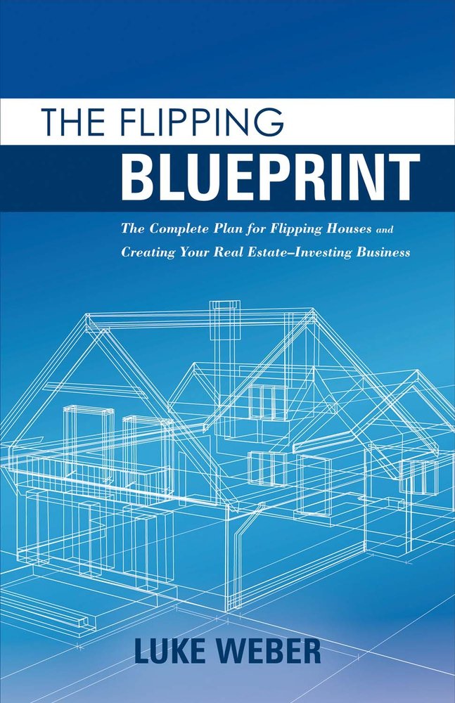 The Flipping Blueprint: The Complete Plan for Flipping Houses and Creating Your Real Estate-Investing Business (1) - 3523