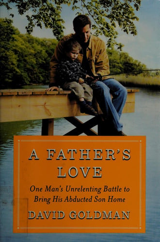 A Father's Love One Man's Unrelenting Battle to Bring His Abducted Son Home