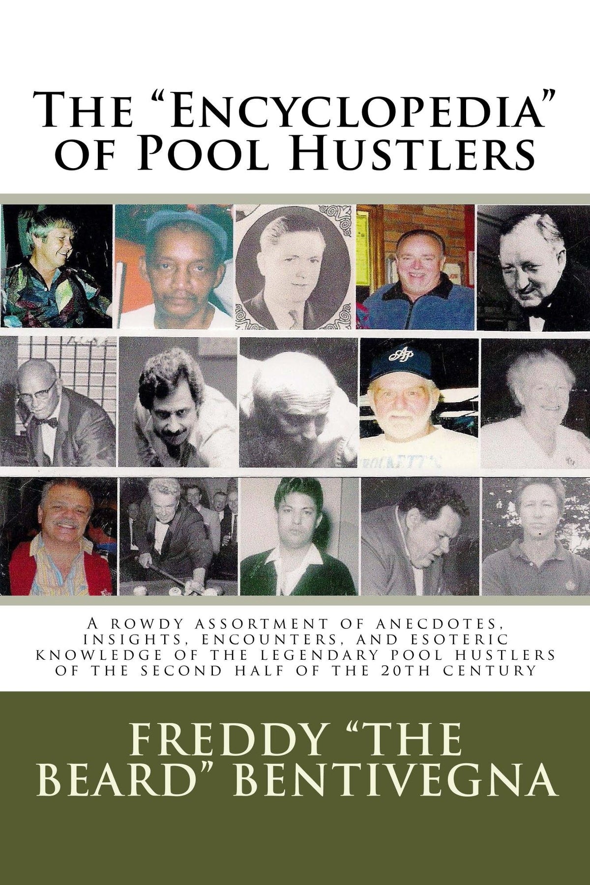 The "Encyclopedia" of Pool Hustlers: A rowdy assortment of anecdotes, insights, encounters, and esoteric knowledge of the legendary pool hustlers of the second half of the 20th century
