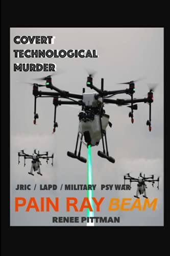 Covert Technological Murder: Pain Ray Beam (Mind Control Technology Book Series) (Volume 3)