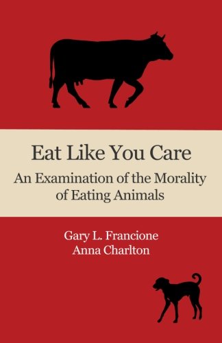 Eat Like You Care: An Examination of the Morality of Eating Animals