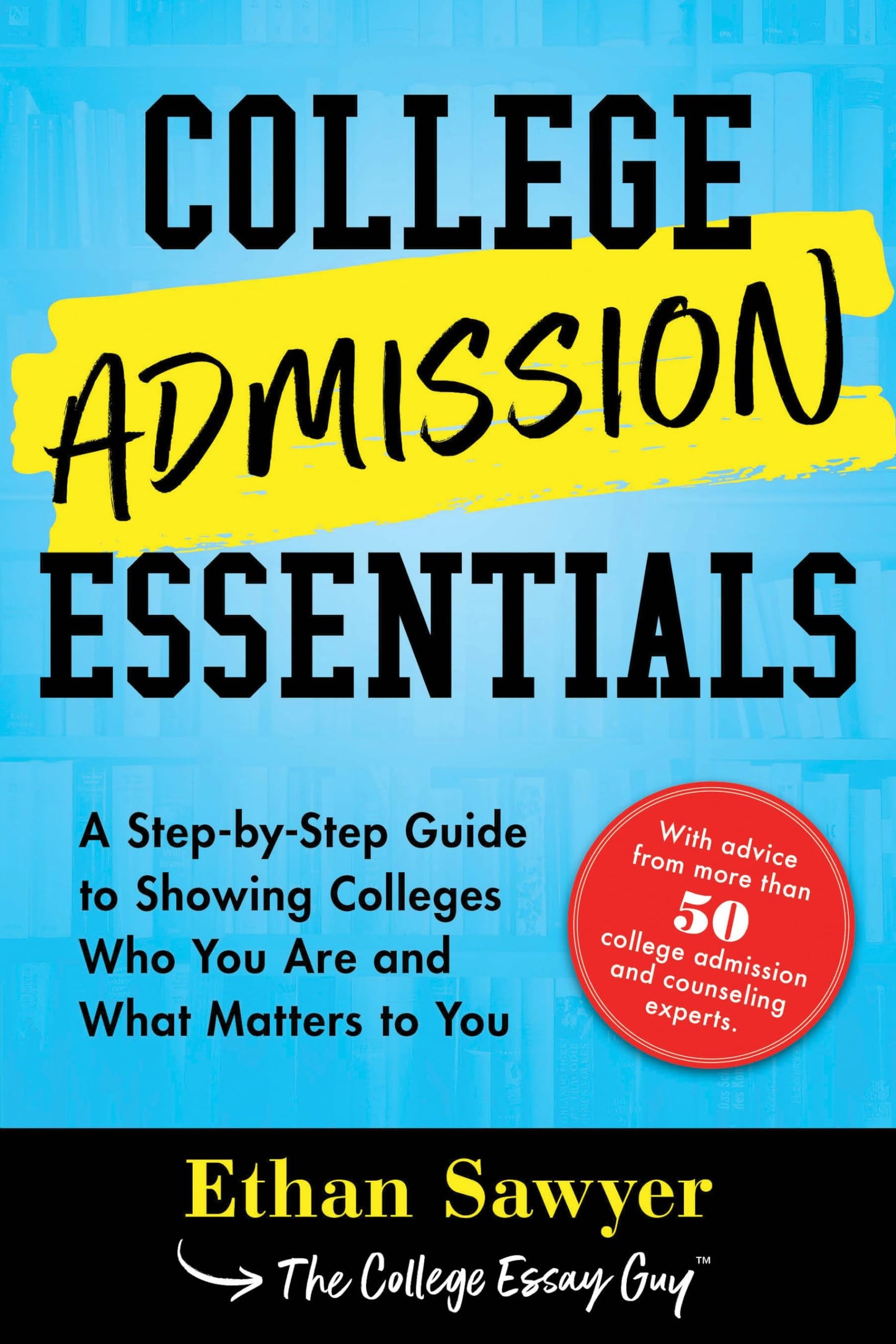 College Admission Essentials: A Step-by-Step Guide to Showing Colleges Who You Are and What Matters to You - 9538