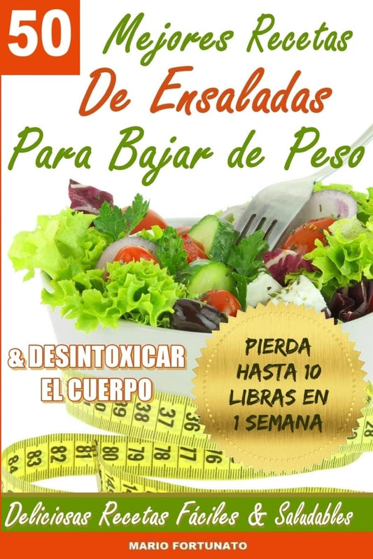 50 Mejores Recetas de Ensaladas Para Bajar de Peso y Desintoxicar el Cuerpo: Deliciosas Recetas Faciles y Saludables (Spanish Edition) - 3473