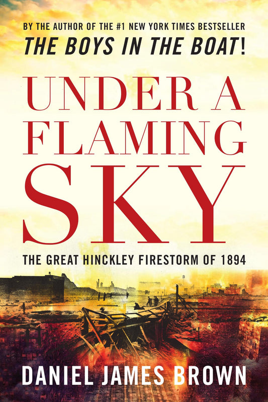 Under a Flaming Sky: The Great Hinckley Firestorm of 1894 - 6858