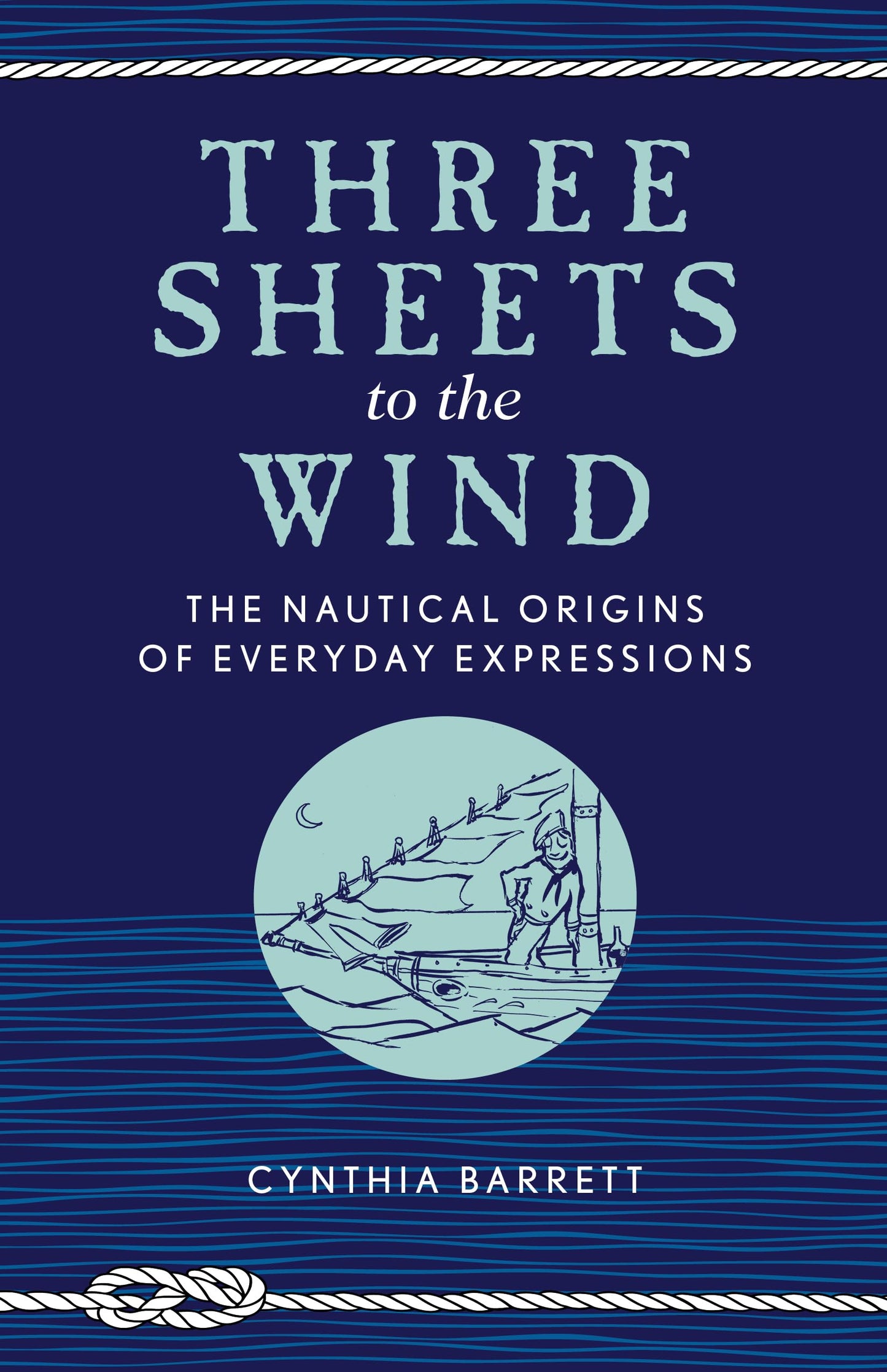Three Sheets to the Wind: The Nautical Origins of Everyday Expressions - 1678