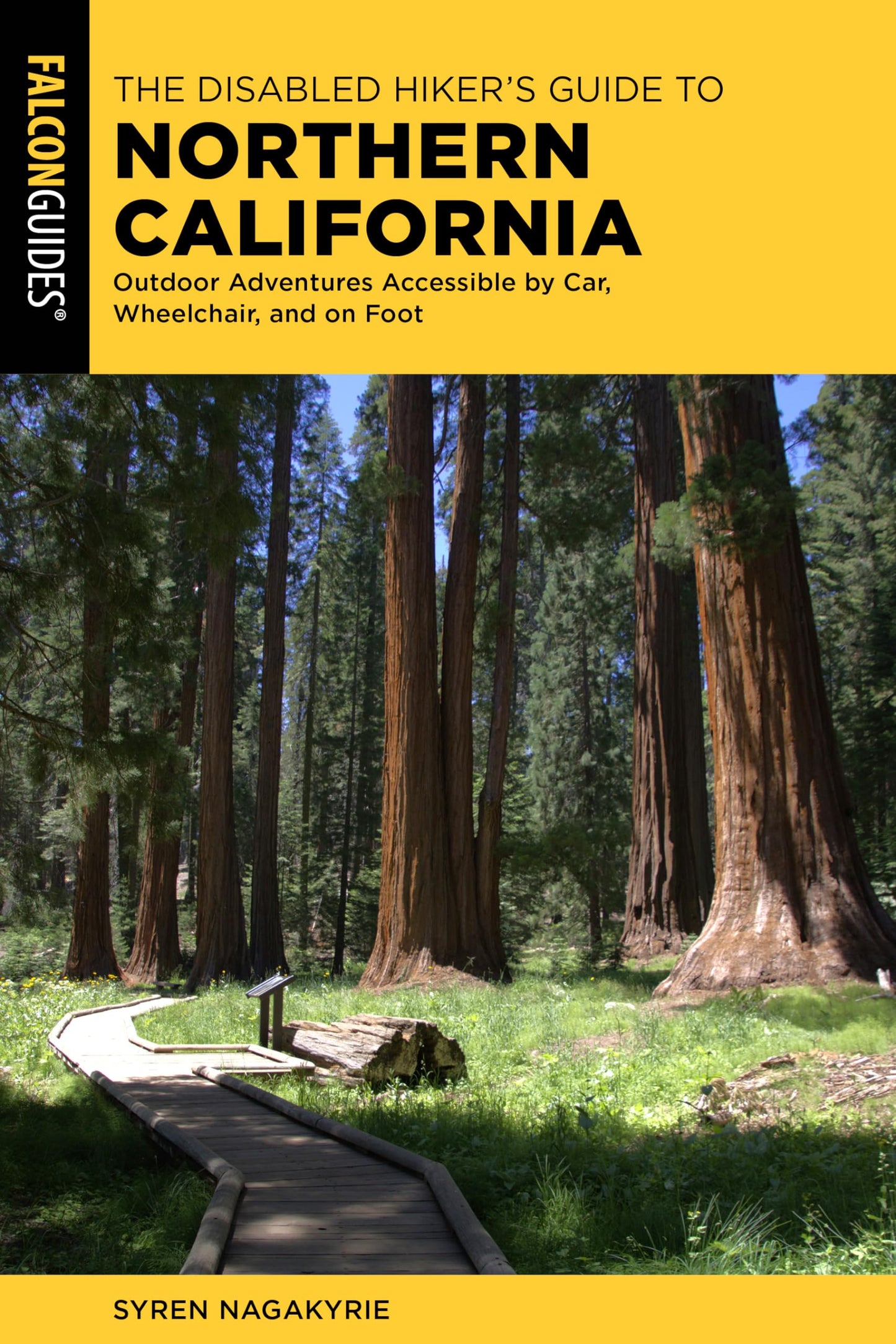 The Disabled Hiker's Guide to Northern California: Outdoor Adventures Accessible by Car, Wheelchair, and on Foot (Falcon Guides)