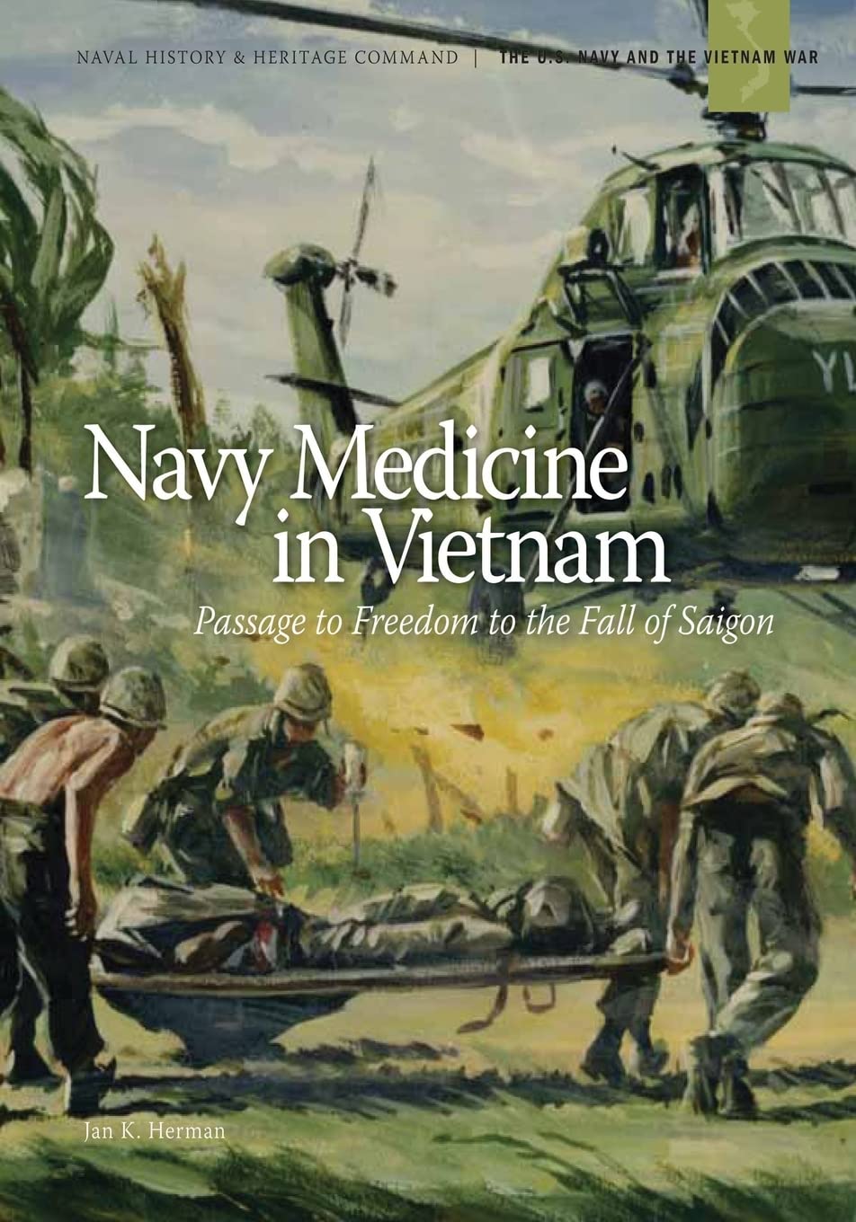 Navy Medicine in Vietnam: Passage to Freedom to the Fall of Saigon (The U.S. Navy and the Vietnam War)