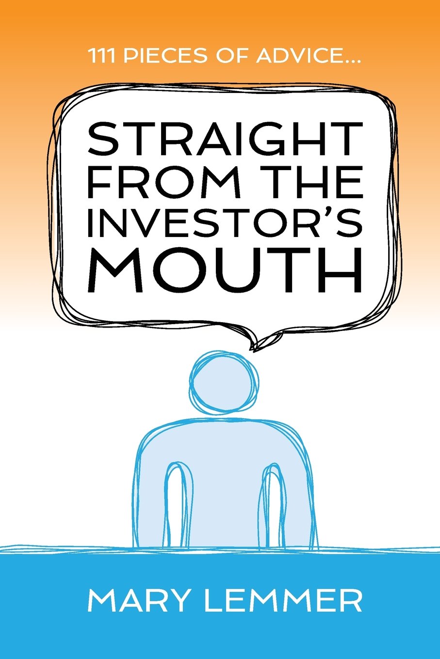 Straight from the Investor's Mouth: 111 Pieces of Advice for Entrepreneurs