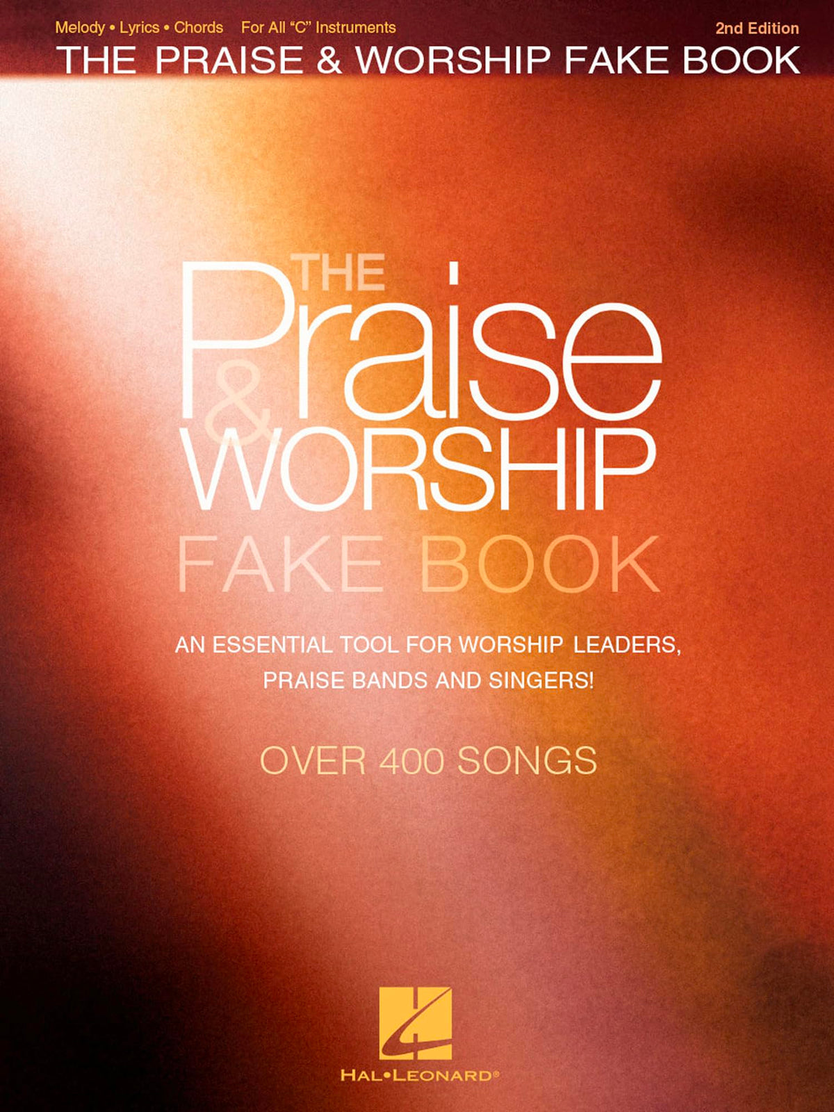 The Praise and Worship Fake Book: 400+ Contemporary and Traditional Songs for C Instruments | Sheet Music with Chords, Lyrics and Melodies for Piano, Guitar, Flute and Worship Bands | 2nd Edition