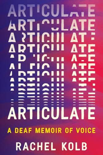 Articulate A Deaf Memoir of Voice