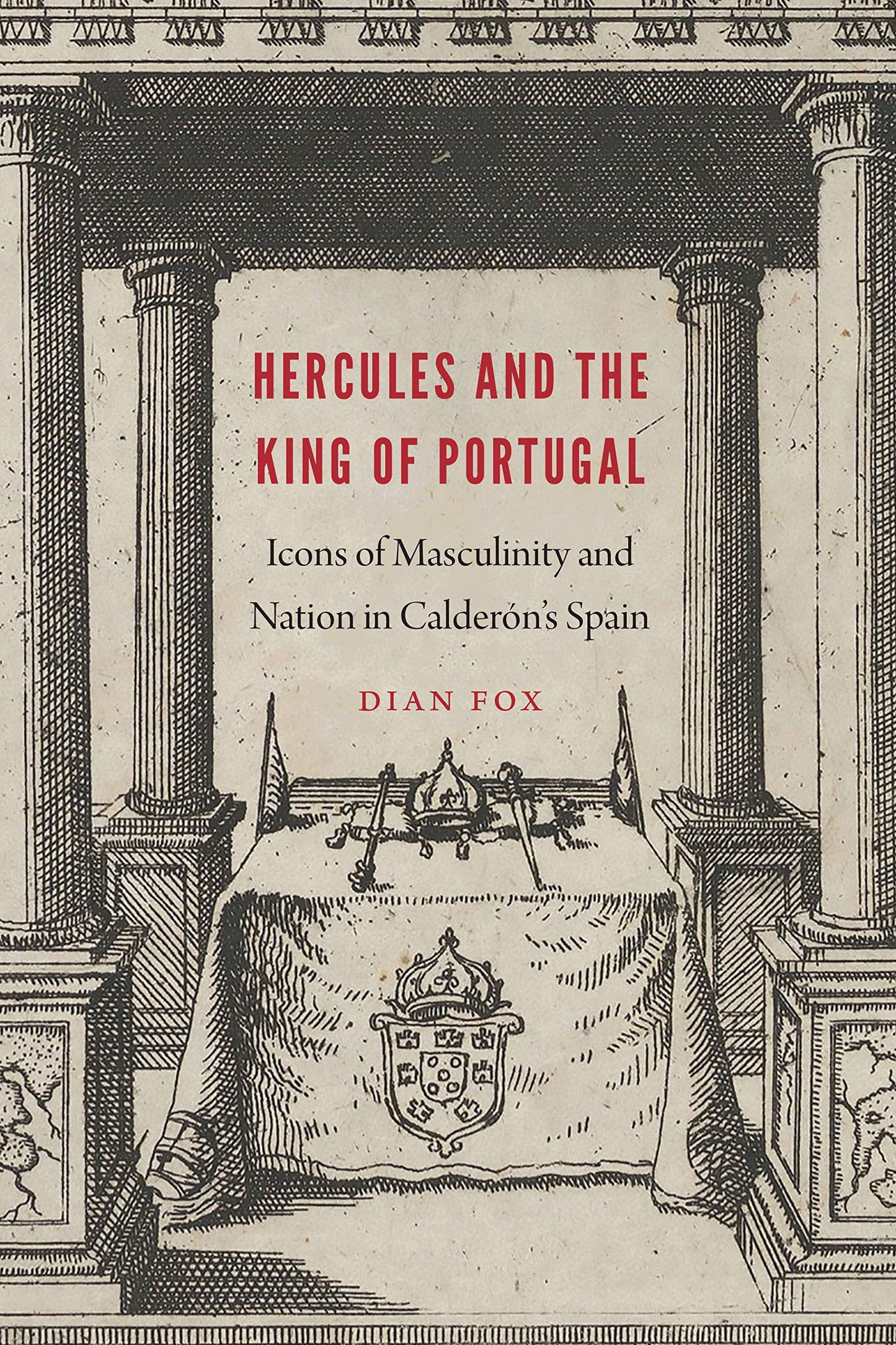 Hercules and the King of Portugal: Icons of Masculinity and Nation in Calderón's Spain (New Hispanisms)