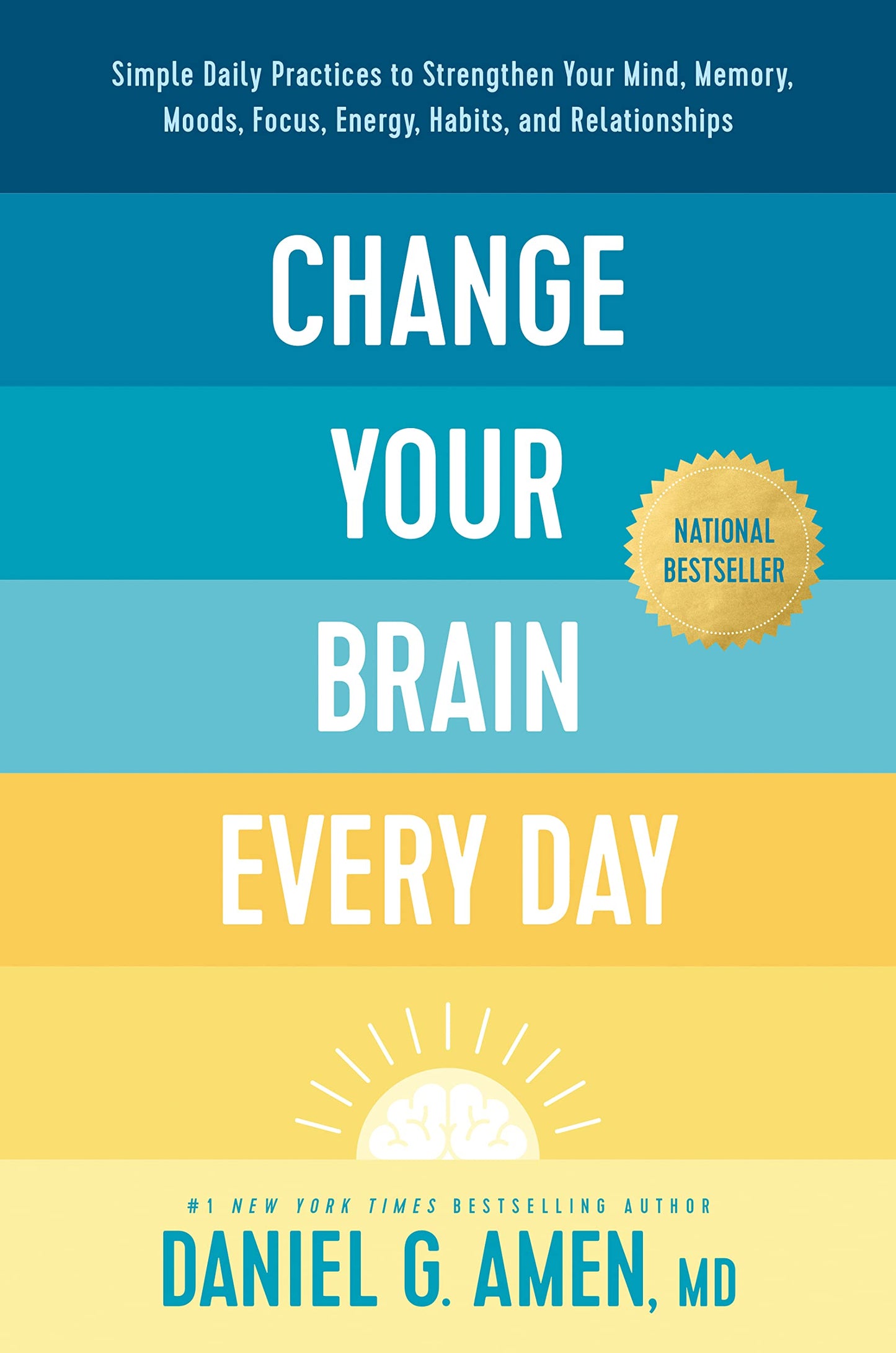 Change Your Brain Every Day: Simple Daily Practices to Strengthen Your Mind, Memory, Moods, Focus, Energy, Habits, and Relationships - 9373
