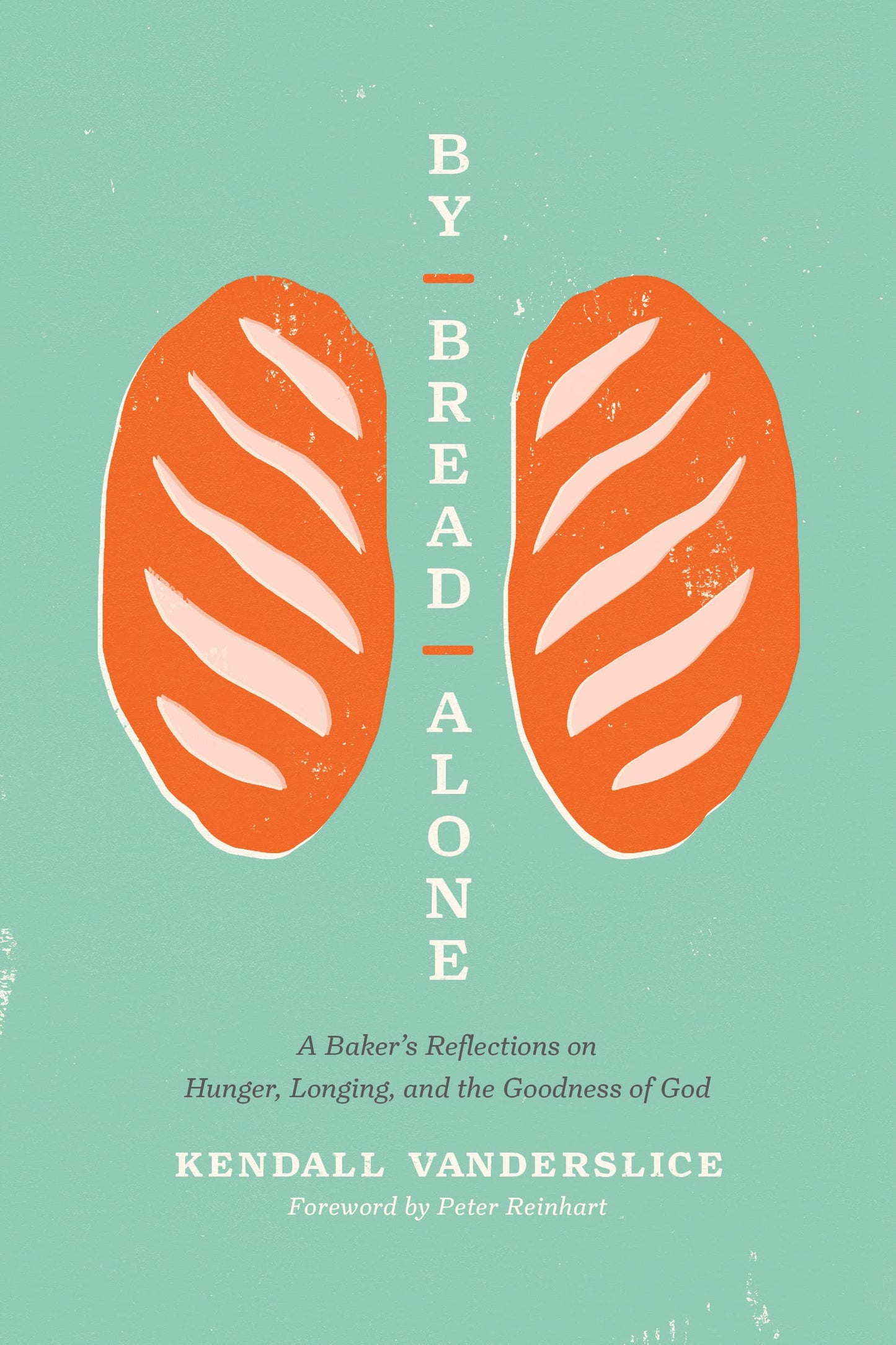By Bread Alone: A Baker's Reflections on Hunger, Longing, and the Goodness of God - 4631