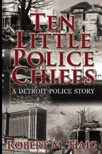 Ten Little Police Chiefs A Detroit Police Story