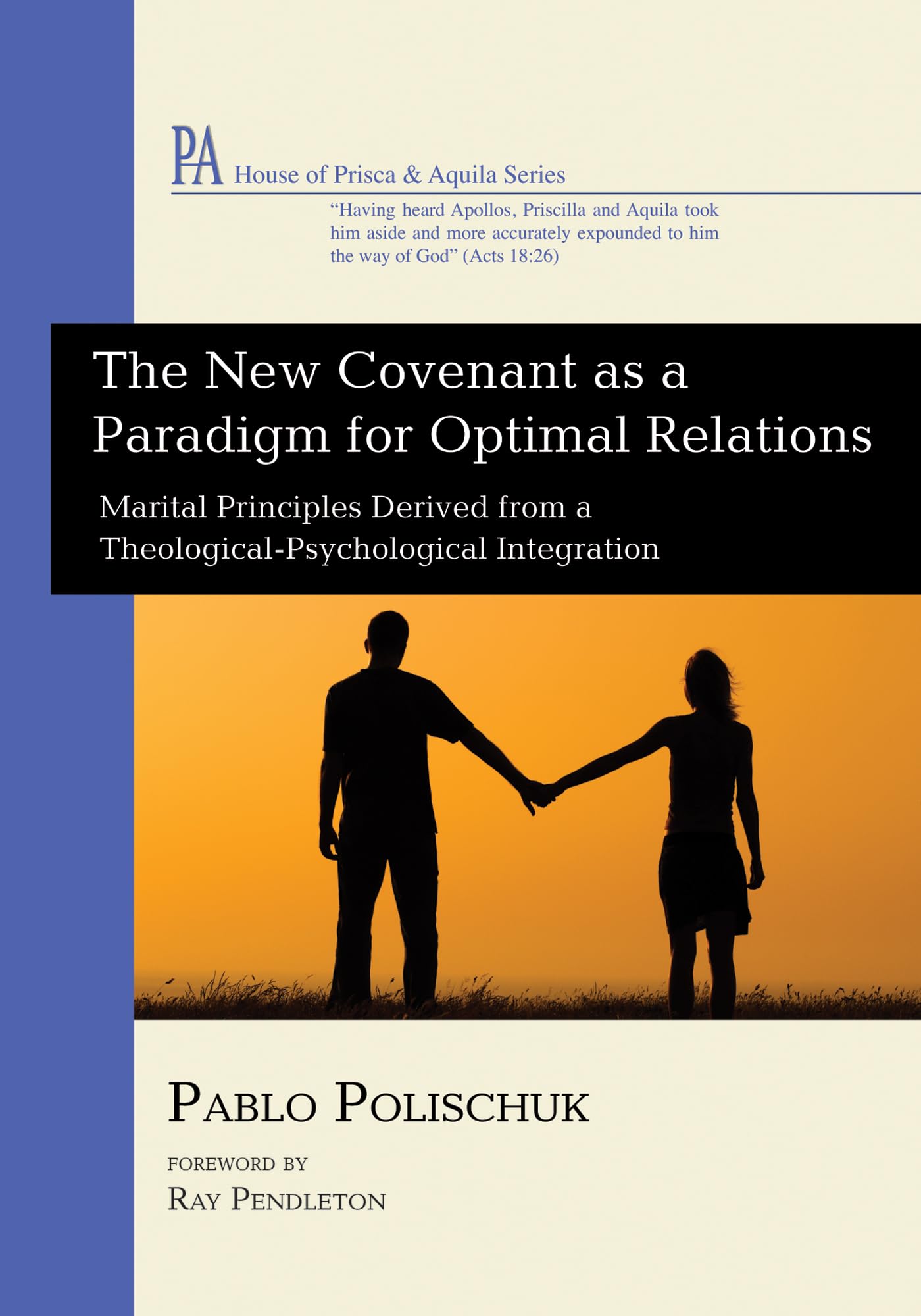The New Covenant as a Paradigm for Optimal Relations: Marital Principles Derived from a Theological-Psychological Integration (House of Prisca and Aquila)