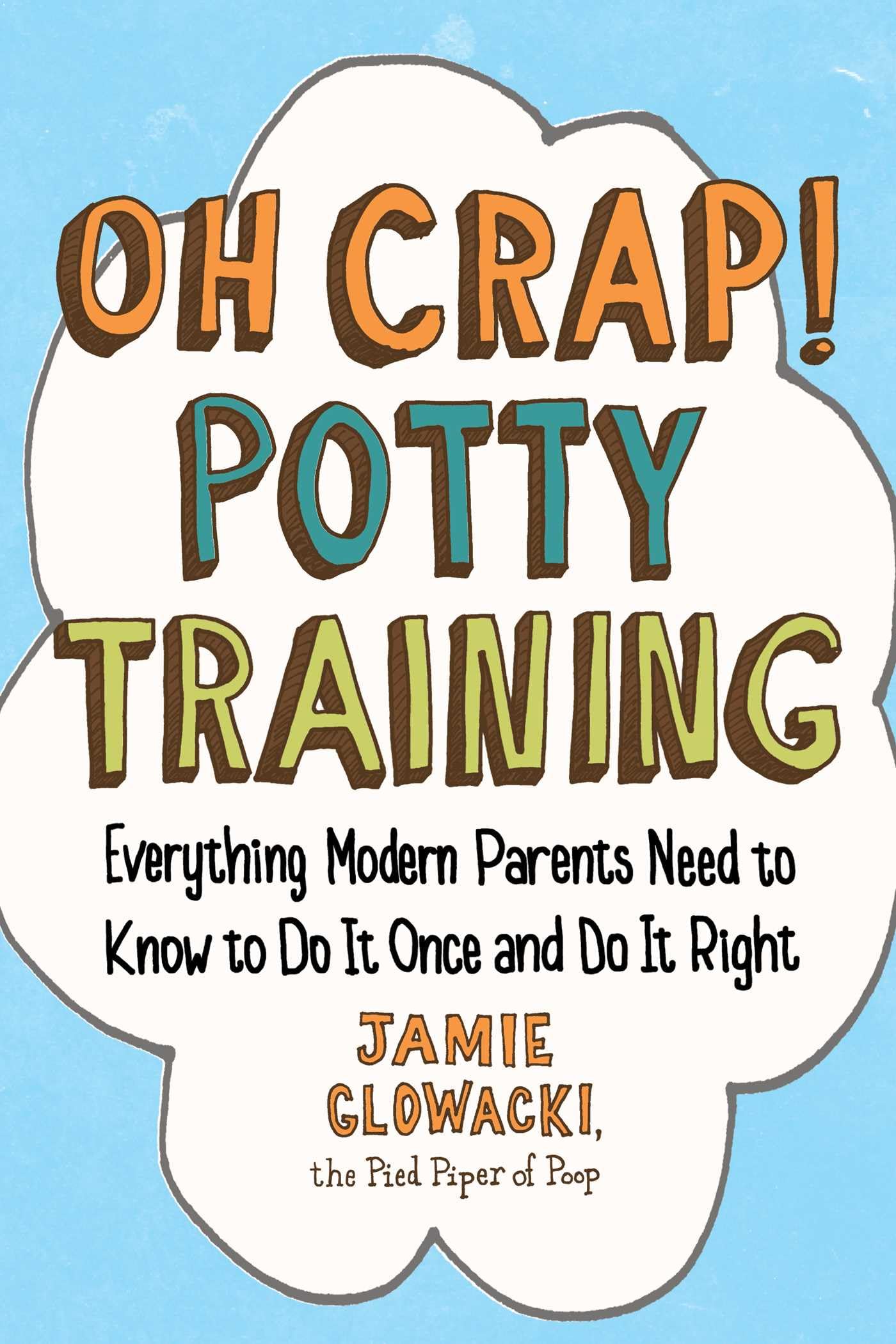 Oh Crap! Potty Training: Everything Modern Parents Need to Know to Do It Once and Do It Right (Oh Crap Parenting) - 5038
