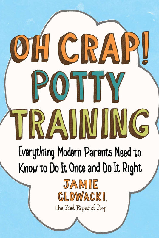 Oh Crap! Potty Training: Everything Modern Parents Need to Know to Do It Once and Do It Right (Oh Crap Parenting) - 5038