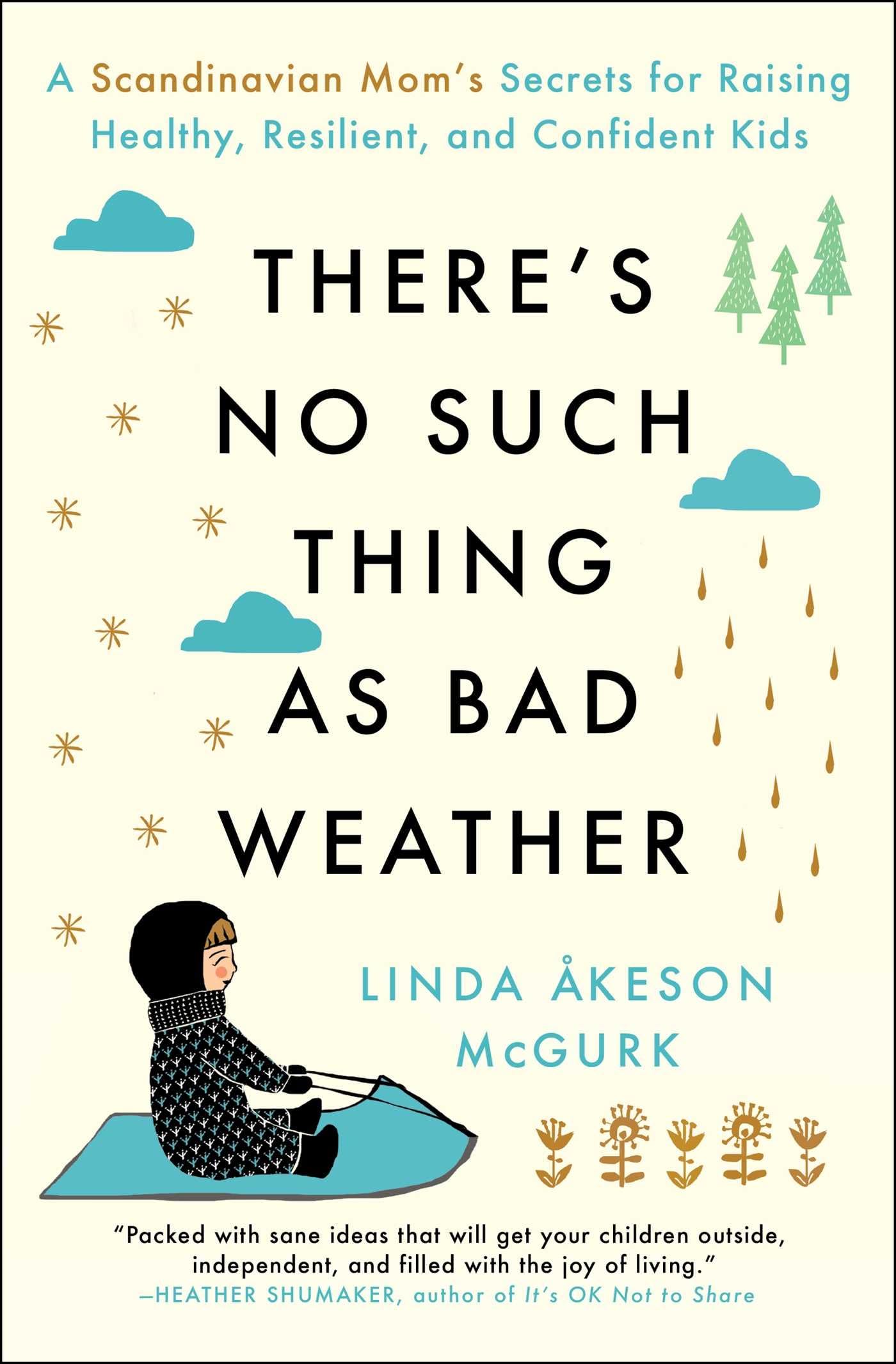 There's No Such Thing as Bad Weather: A Scandinavian Mom's Secrets for Raising Healthy, Resilient, and Confident Kids (from Friluftsliv to Hygge) - 9807