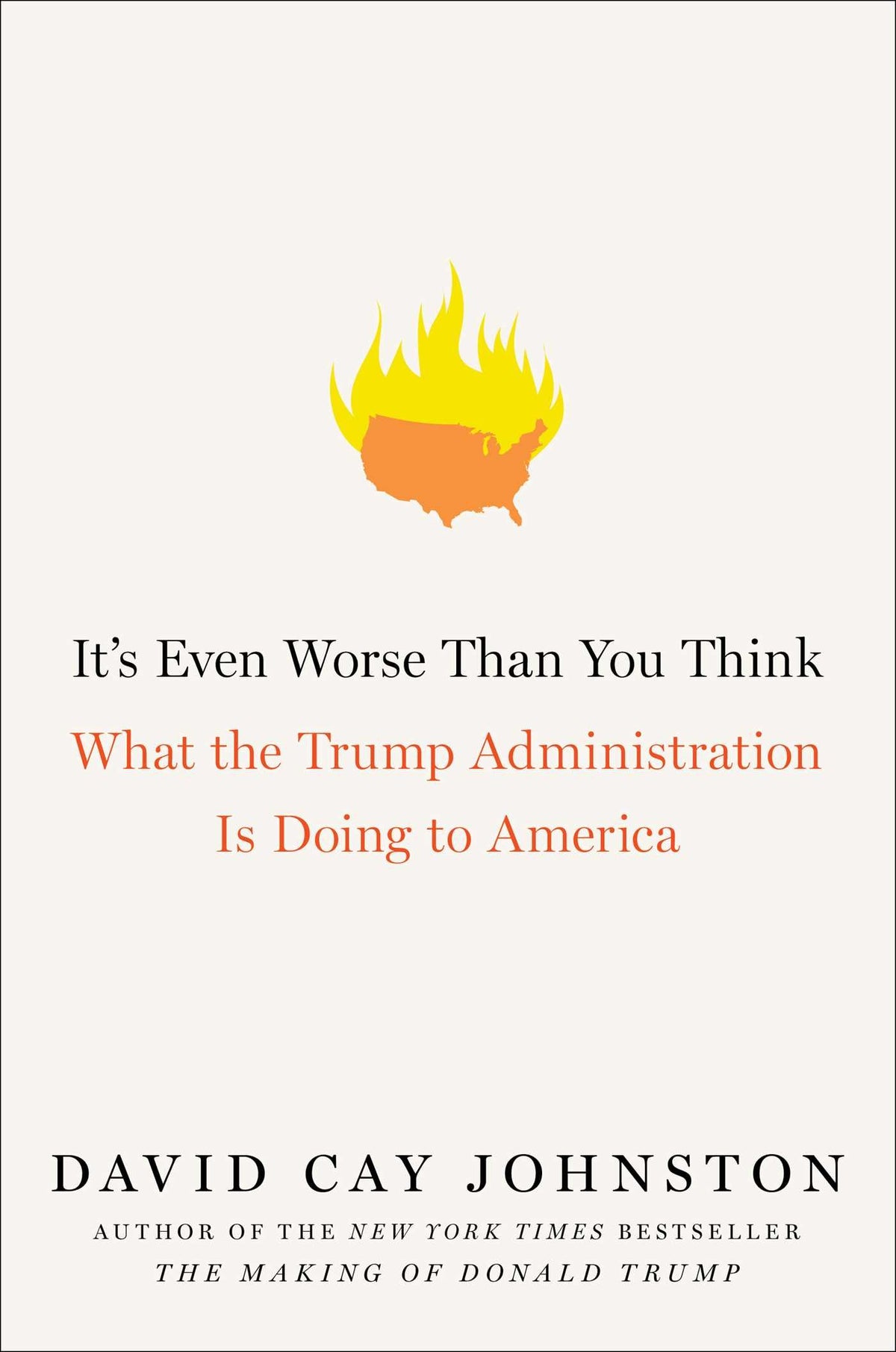 It's Even Worse Than You Think: What the Trump Administration Is Doing to America