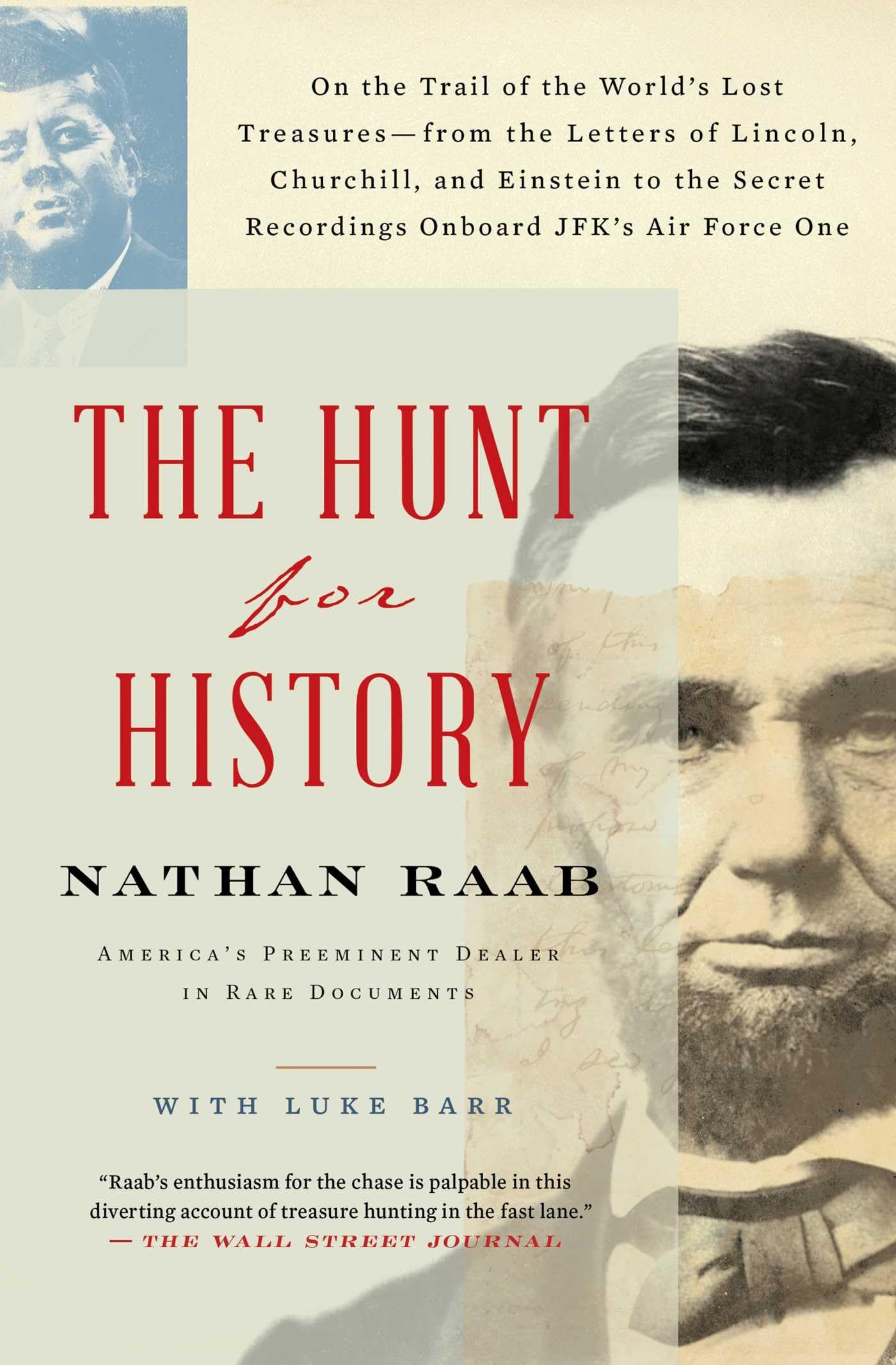 The Hunt for History: On the Trail of the World's Lost Treasures―from the Letters of Lincoln, Churchill, and Einstein to the Secret Recordings Onboard JFK's Air Force One