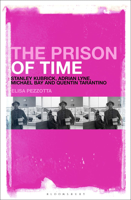 Prison of Time, The: Stanley Kubrick, Adrian Lyne, Michael Bay and Quentin Tarantino