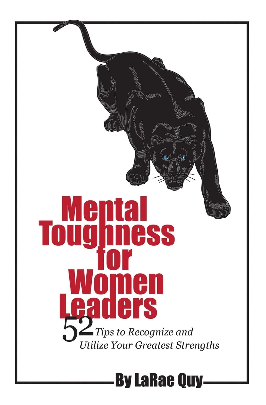 Mental Toughness For Women Leaders: 52 Tips To Recognize and Utilize Your Greatest Strengths - 5150