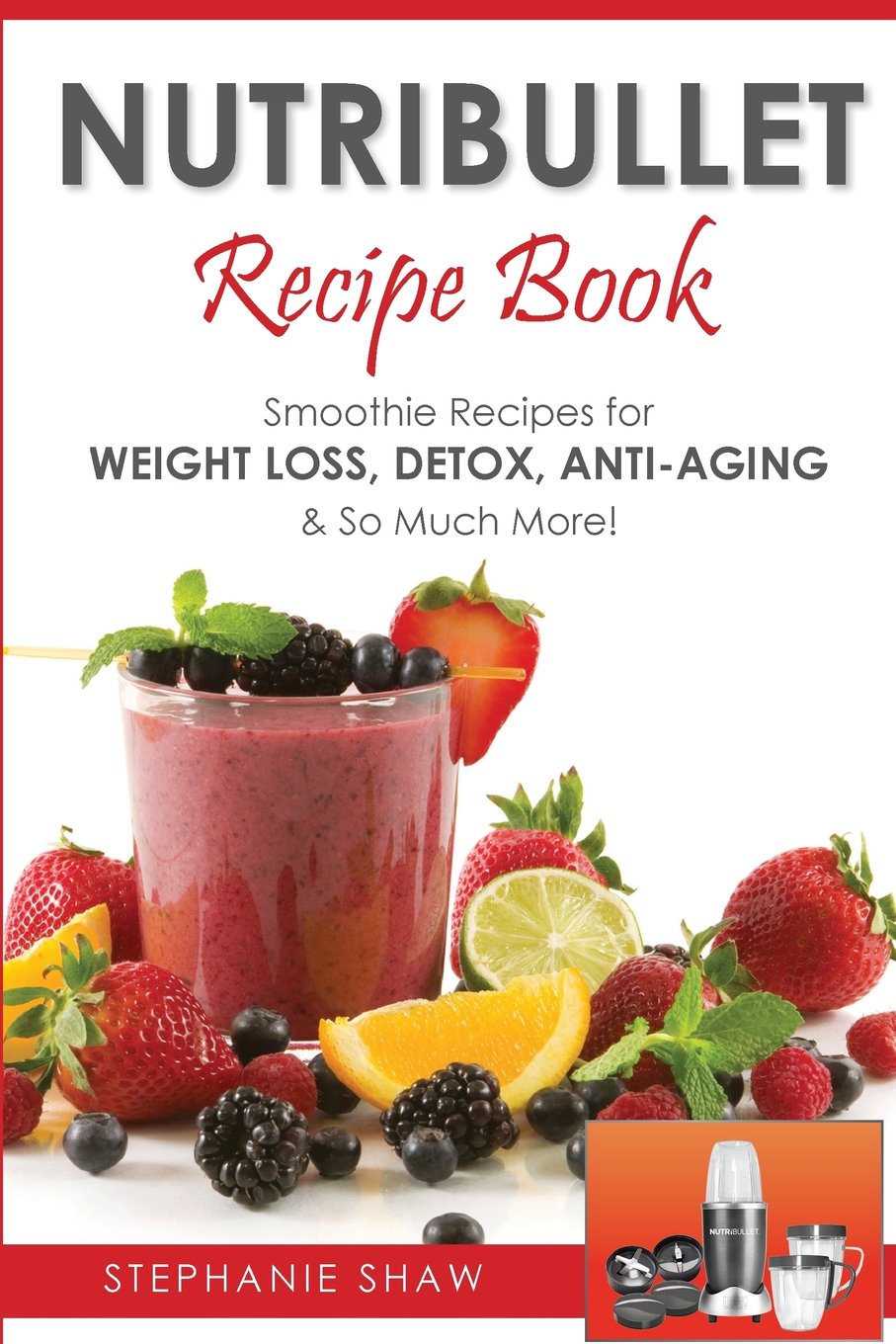 Nutribullet Recipe Book: Smoothie Recipes for Weight-Loss, Detox, Anti-Aging & So Much More! - 794