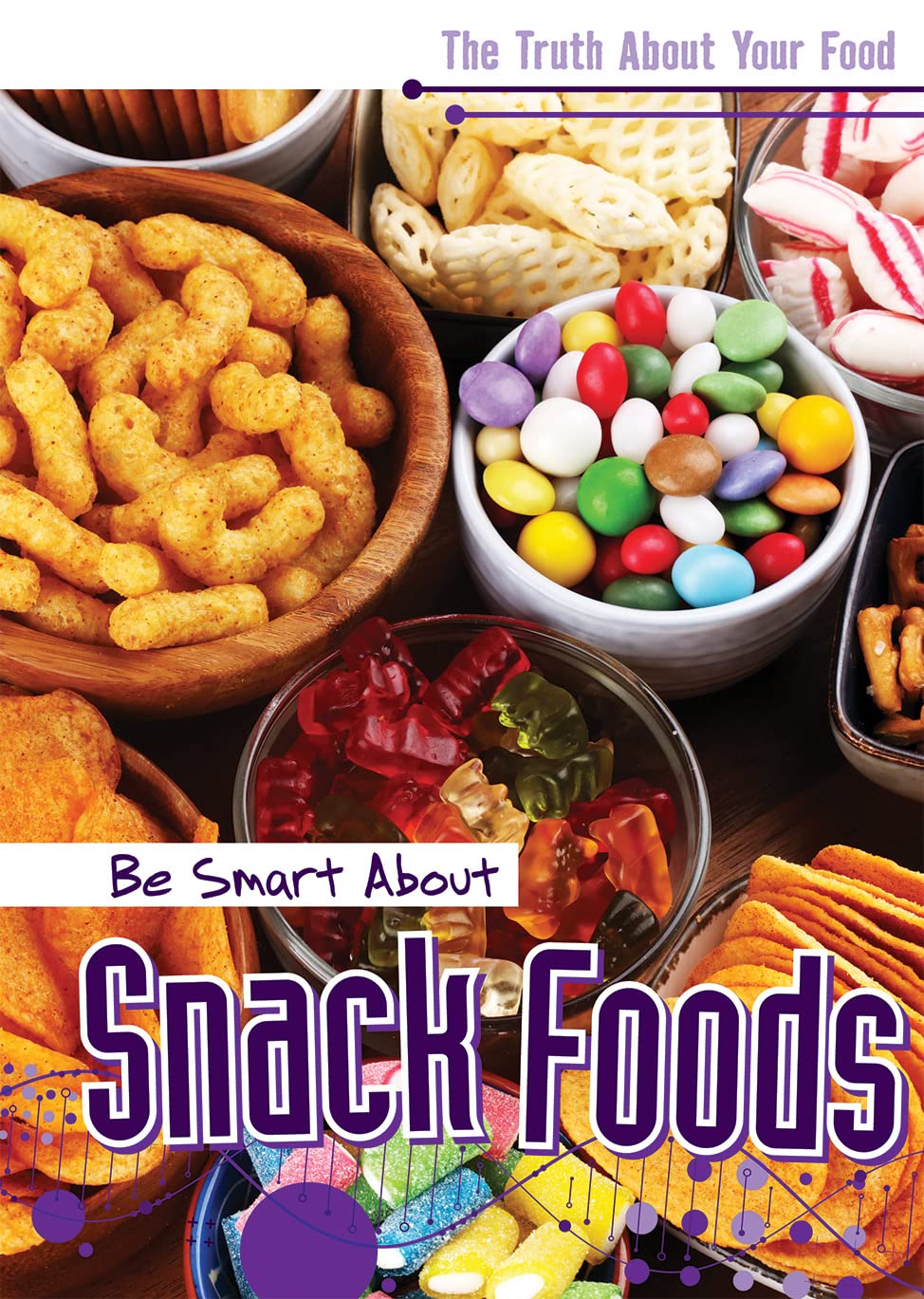 Be Smart About Snack Foods (Truth About Your Food)