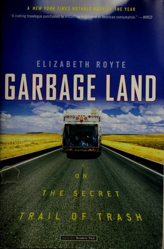 Garbage Land On the Secret Trail of Trash