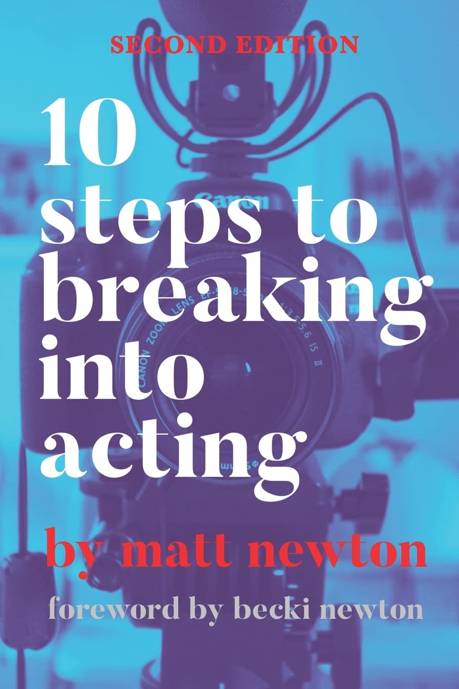 10 Steps to Breaking into Acting: 2nd Edition